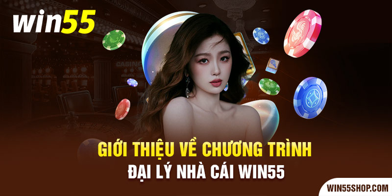 Giới thiệu về chương trình đại lý nhà cái Win55 gioi-thieu-ve-chuong-trinh-dai-ly-nha-cai-win55-win55shop