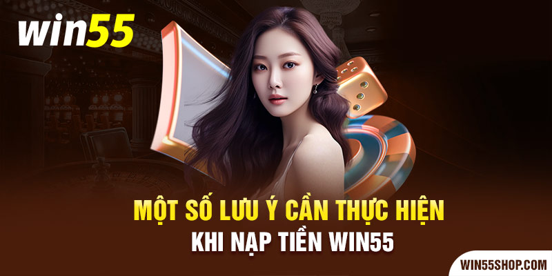 Một số lưu ý cần thực hiện khi nạp tiền Win55 mot-so-luu-y-can-thuc-hien-khi-nap-tien-win55-win55shop